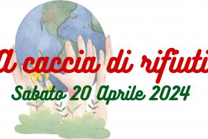 SABATO 20 APRILE 2024: A CACCIA DI RIFIUTI